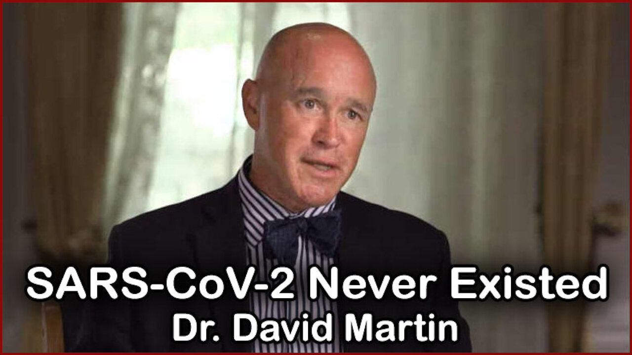 SARS-CoV-2 NEVER EXISTED - Dr. David Martin