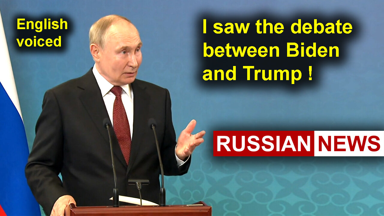 Putin: I saw the debate between Biden and Trump!