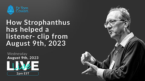 How Strophanthus has helped a listener- clip from Q&A Webinar 8/9/23