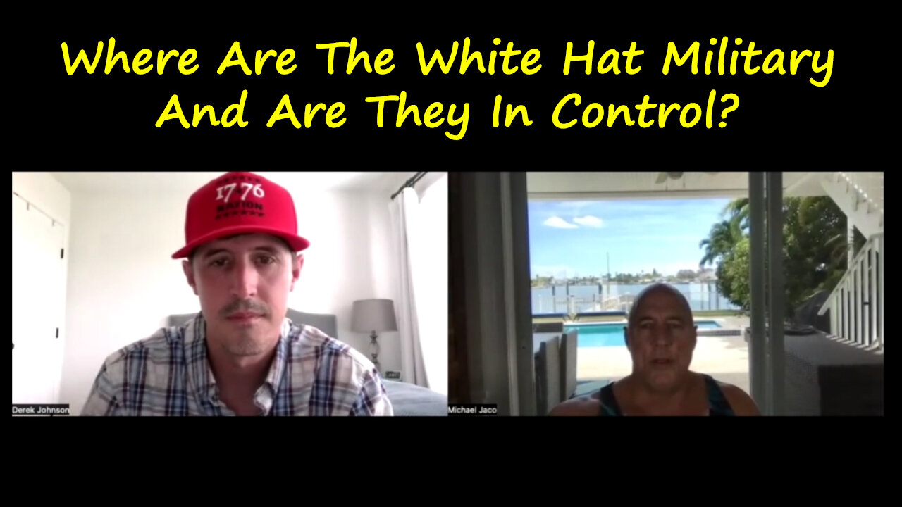 Where Are The White Hat Military And Are They In Control? Derek Johnson & Michael Jaco