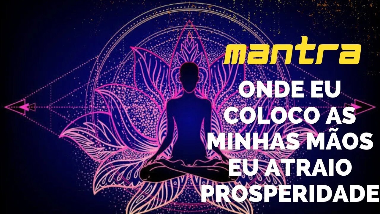 MANTRA DO DIA - ONDE EU COLOCO AS MINHAS MÃOS EU ATRAIO PROSPERIDADE #mantra #afirmações