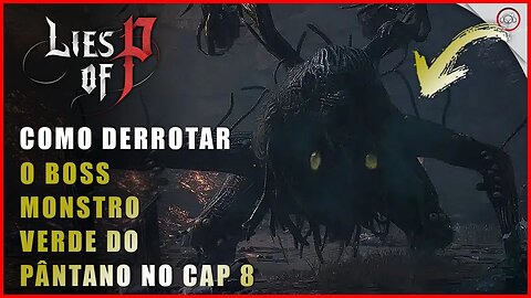 Lies Of P, Como derrotar o Boss Monstro Verde do Pântano no Cap 8 | Super-Dica