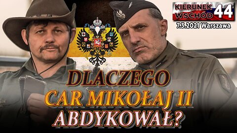 (KW 44) DALACZEGO CAR MIKOŁAJ II ABDYKOWAŁ? - Poręba, Olszański, Osadowski NPTV (07.03.2021)