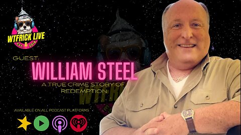 A True Crime Story of Redemption w/ A&E's William Steel