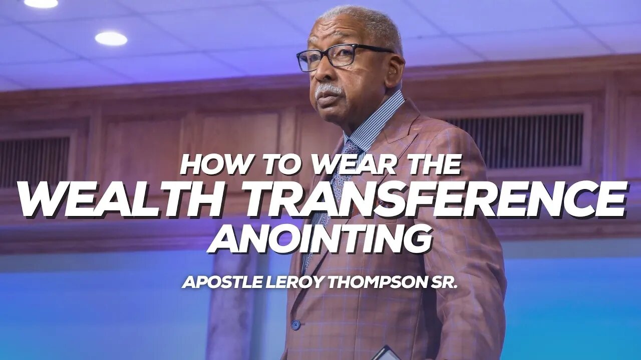 How To Wear The Wealth Transference Anointing | Apostle Leroy Thompson Sr.