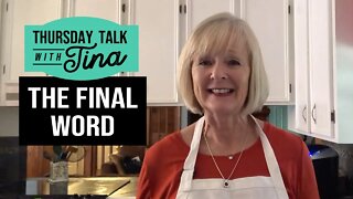 Thursday Talk with Tina: The Final Word