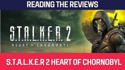 Reading The Reviews: S.T.A.L.K.E.R 2 Heart Of Chornobyl