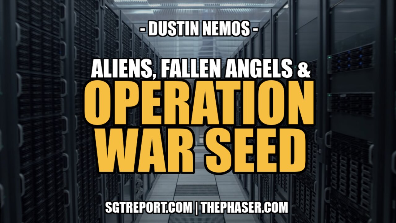 ALIENS, FALLEN ANGELS & OPERATION WAR SEED -- DUSTIN NEMOS