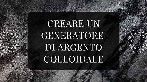 Creare un generatore di argento colloidale