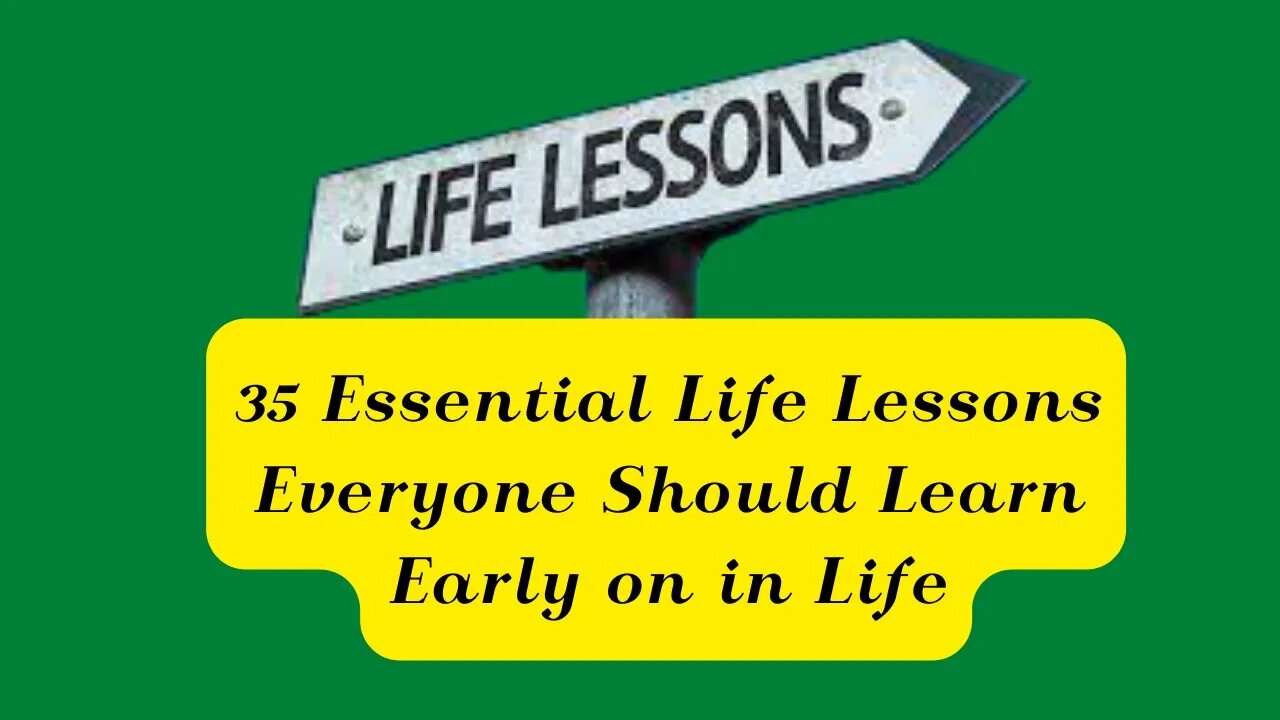 35 Essential Life Lessons Everyone Should Learn Early on in Life