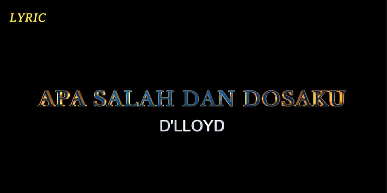 LYRIC APA SALAH DAN DOSAKU || D'LLOYD
