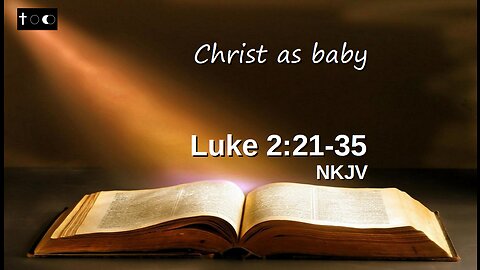 Luke 2:21-35 (Christ as baby)