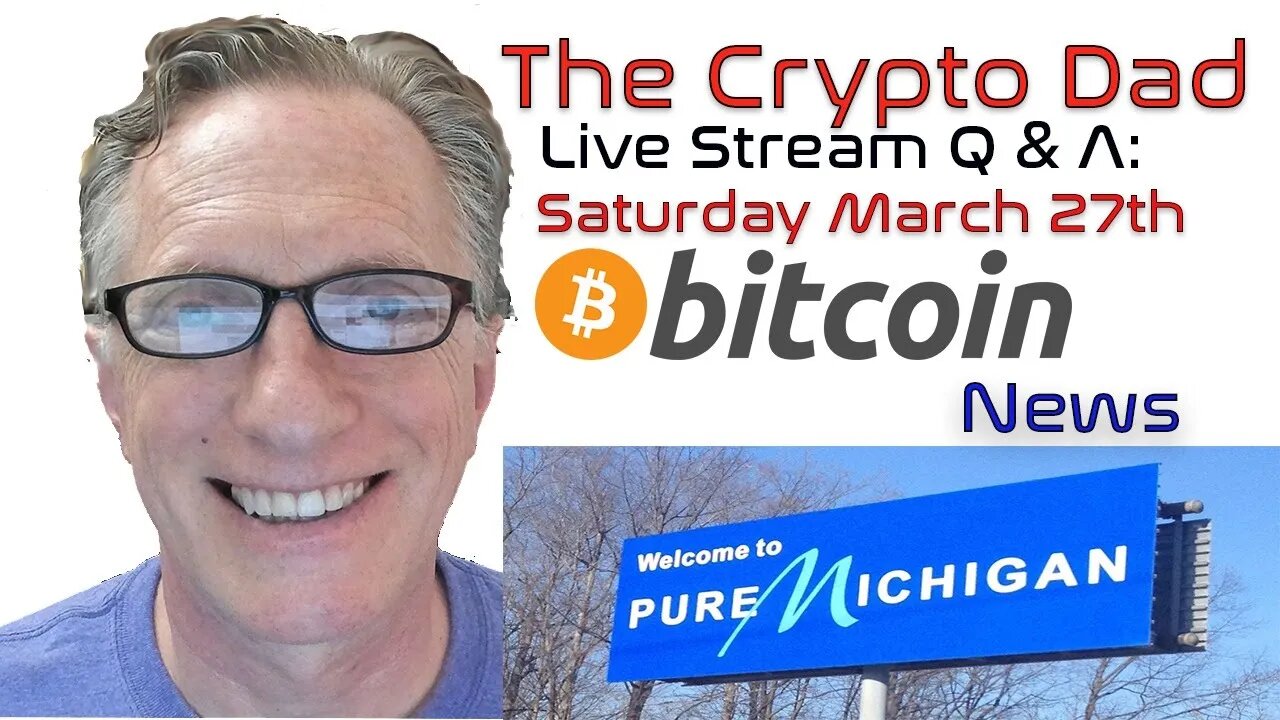 CryptoDad’s Live Q. & A. 6:00 PM EST Saturday March 27th, Bitcoin & Altcoin News