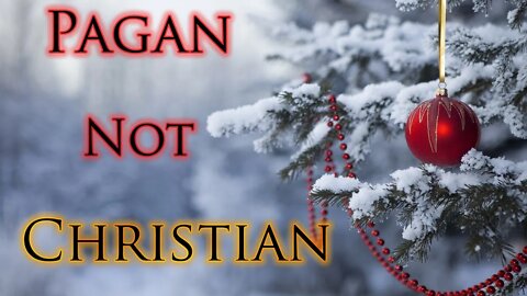 The Truth About Christmas: Pagan, Not Christian