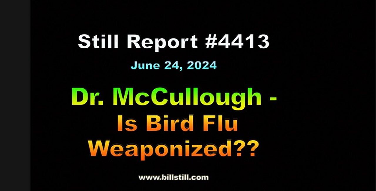 Dr. McCullough – Is Bird Flu Weaponized ??, 4413