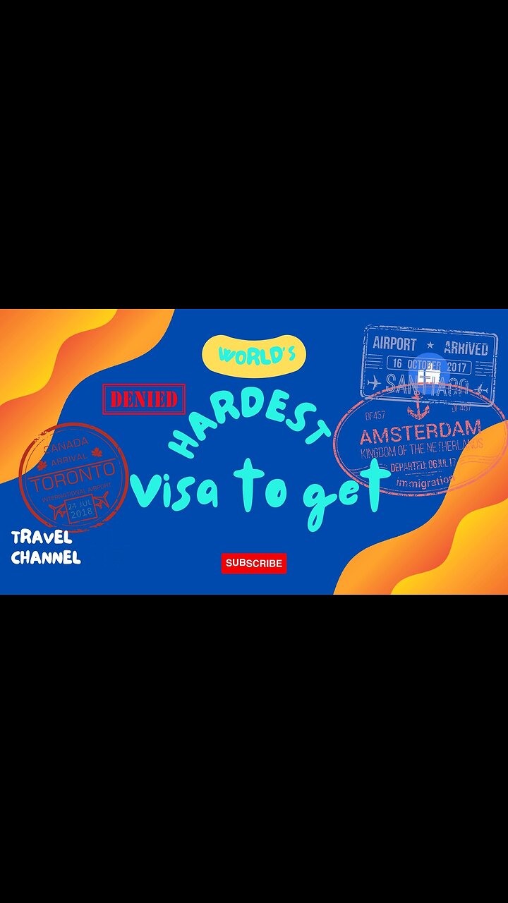 List of the Worlds Hardest Visa to Get