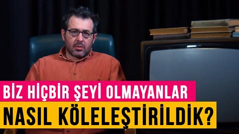 Biz, hiçbir şeyi olmayanlar, nasıl köleleştirildik? - Teferruat (21)