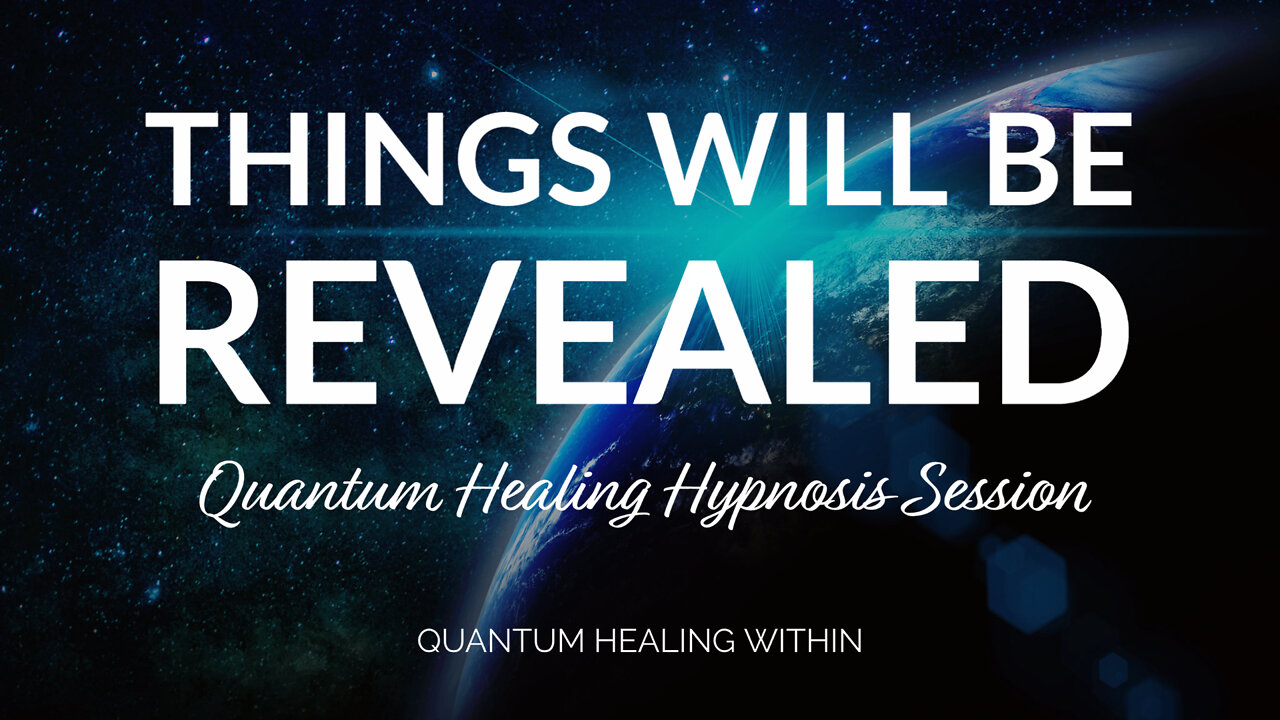 Things Will Be Revealed :: A Beyond Quantum Healing Hypnosis & SCHH Hypnosis Session