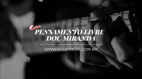 Pensamento livre - Doc Miranda (Eclétikus)