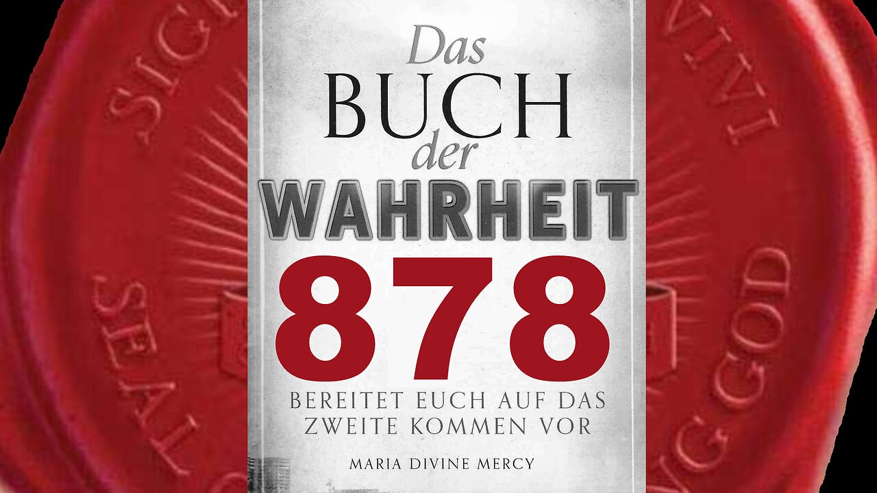 Hochwasser werden anzeigen, welche Teile der Welt Meinen Vater erzürnen(Buch der Wahrheit Nr 878)