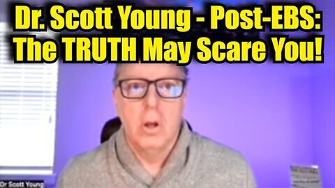 Dr. Scott Young - Post-EBS: The TRUTH May Scare You>>