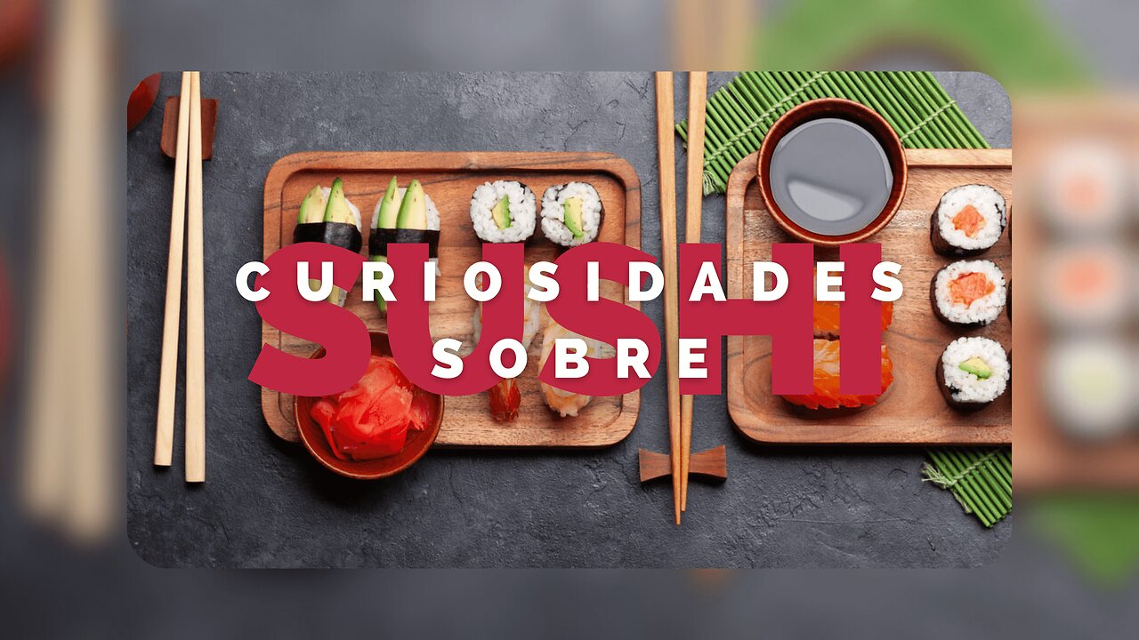 Curiosidades sobre o sushi