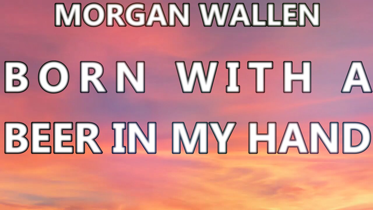 🎵 MORGAN WALLEN - BORN WITH A BEER IN MY HAND (LYRICS)