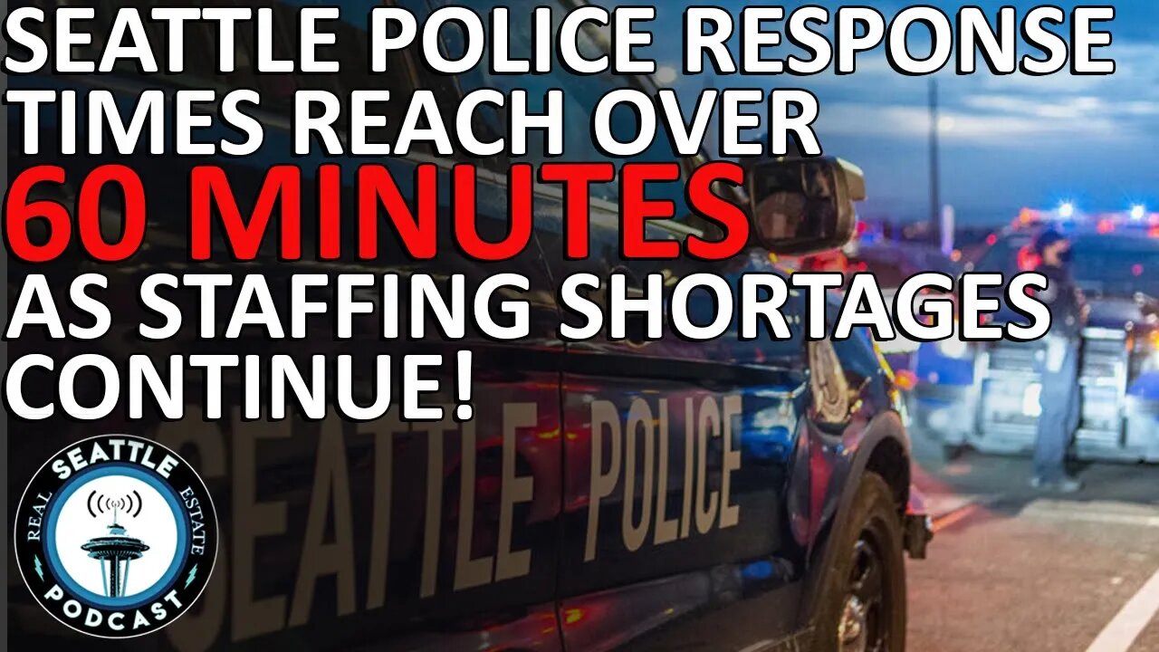 Seattle police's response times reach over 60 minutes as staffing shortages continue