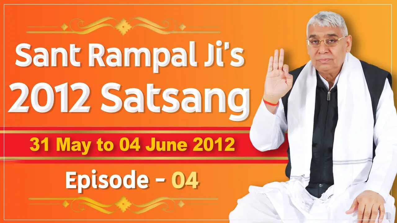 Sant Rampal Ji's 2012 Satsangs | 31 May to 04 June 2012 HD | Episode - 04 | SATLOK ASHRAM