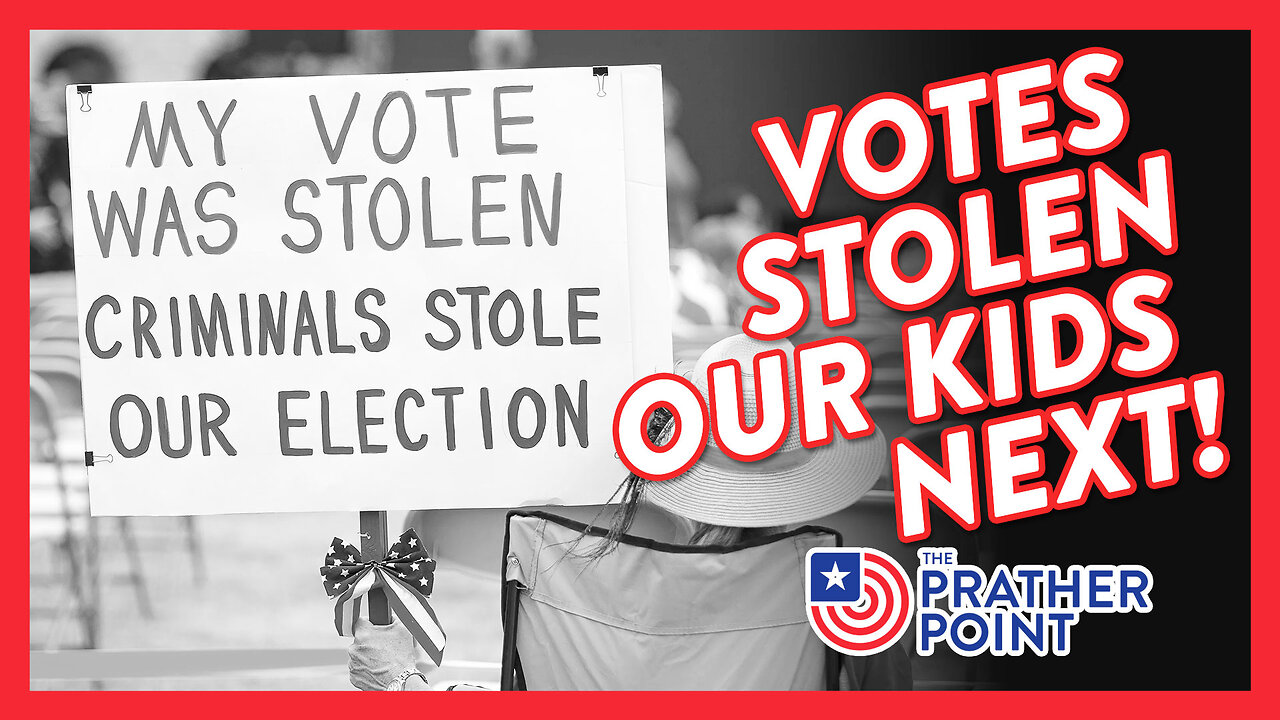 VOTES STOLEN - OUR KIDS NEXT!