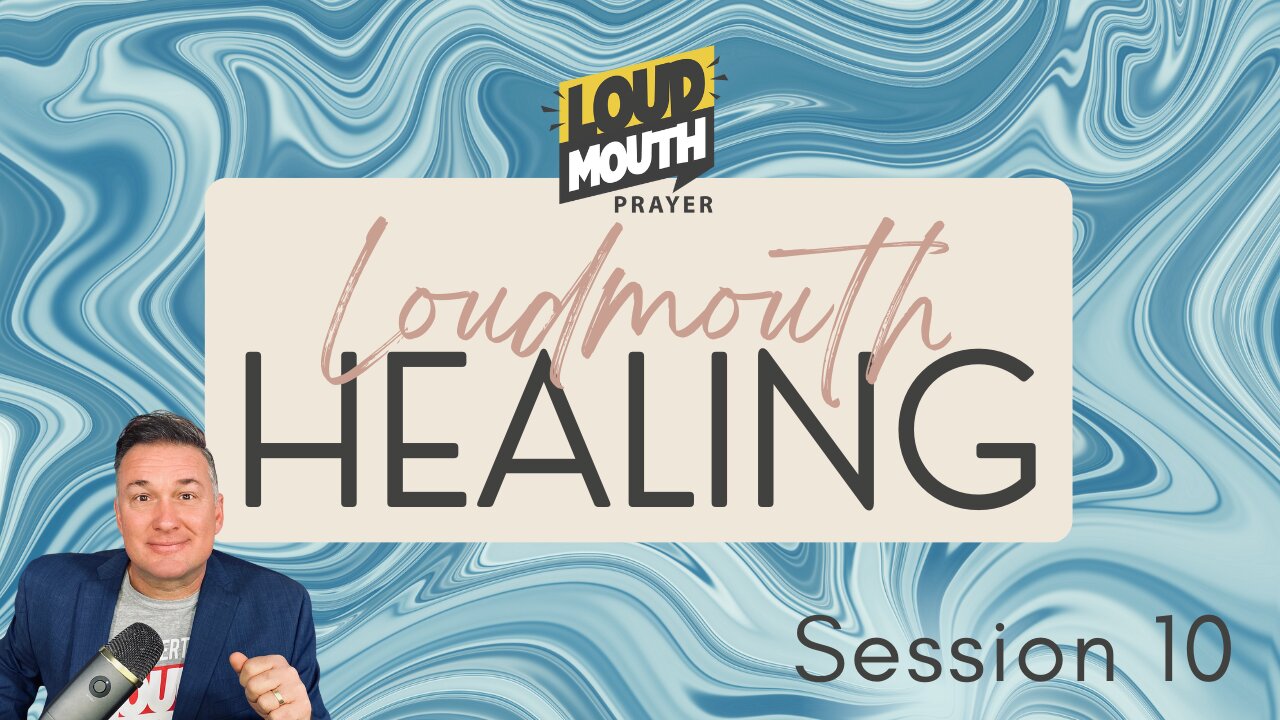 Prayer | Loudmouth Healing Session 10 - Loudmouth Prayer - Marty Grisham