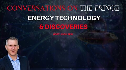 Energy, Technology & Discoveries | Conversations On The Fringe