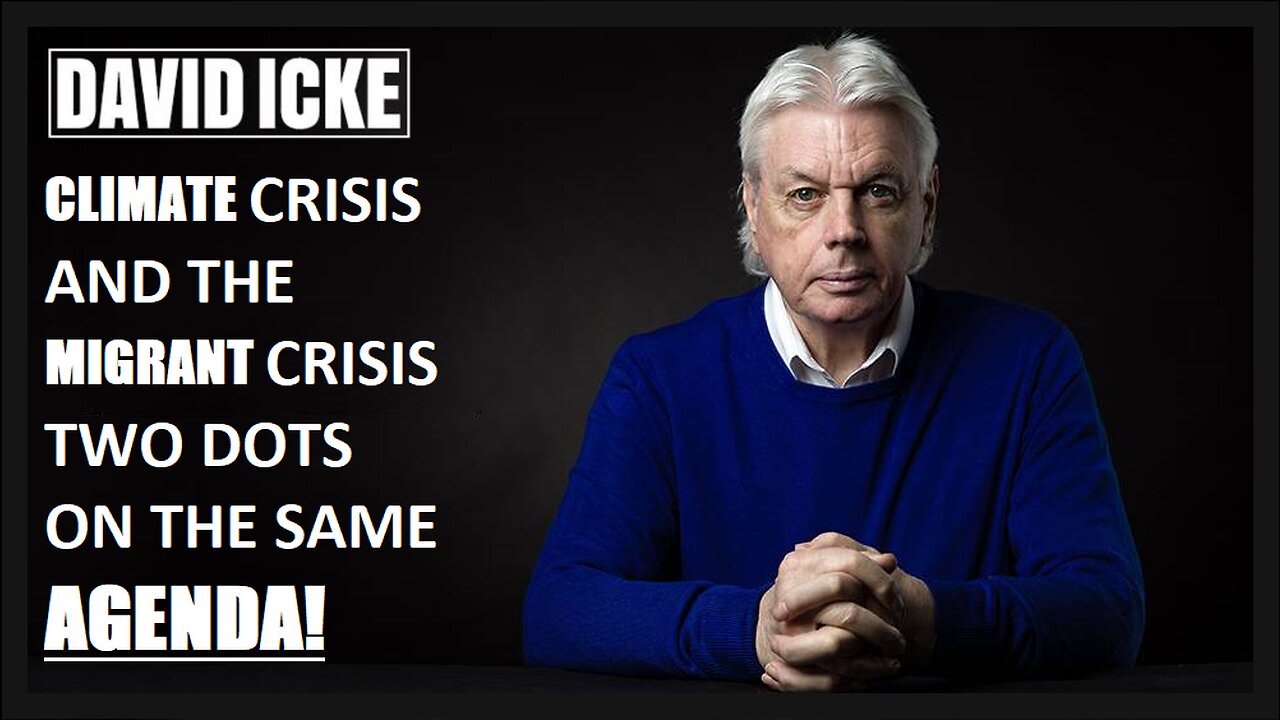 David Icke - Climate Crisis, And The Migrant Crisis, Two Dots On The Same Agenda (Nov 2022)