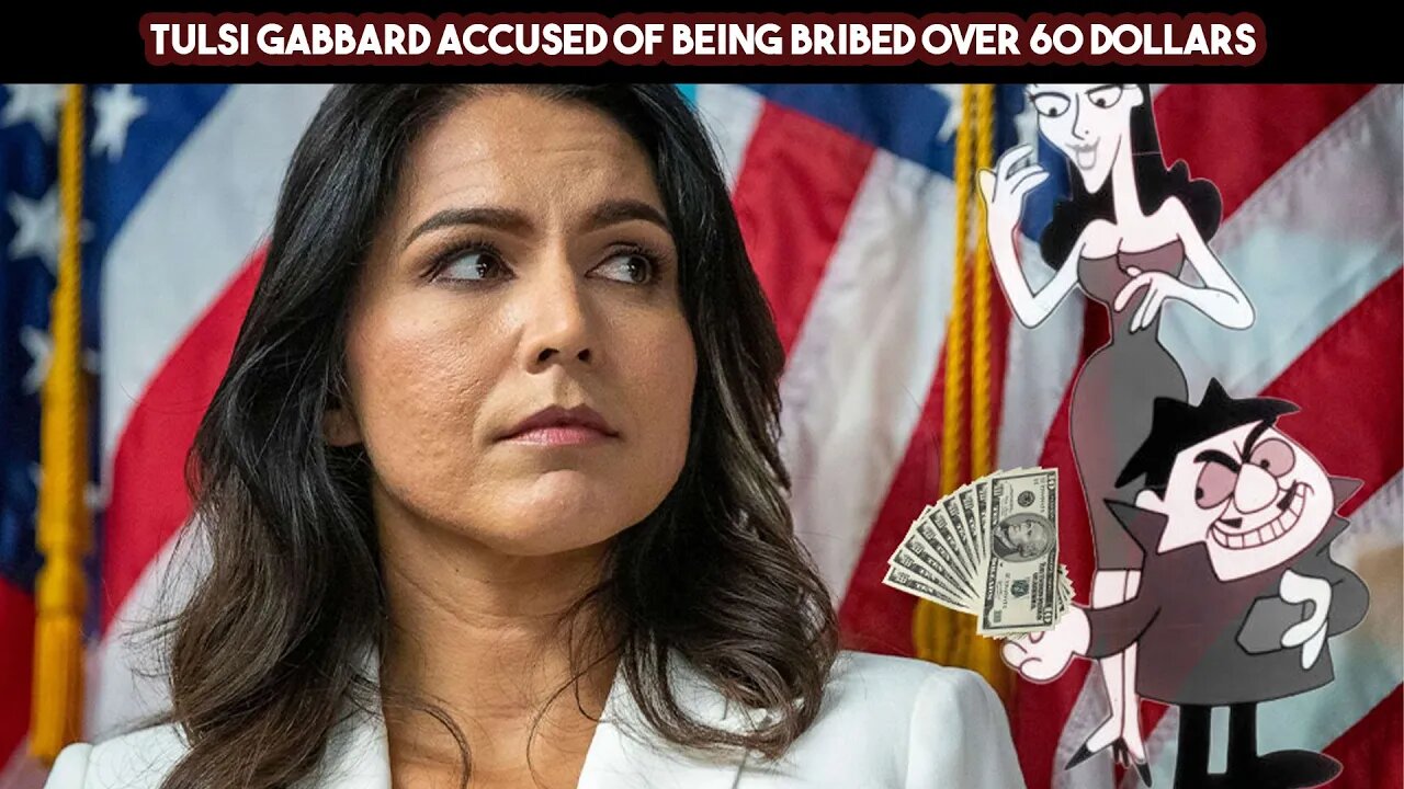 Tulsi Gabbard Accused Of Being Bribed Over 60 Dollars