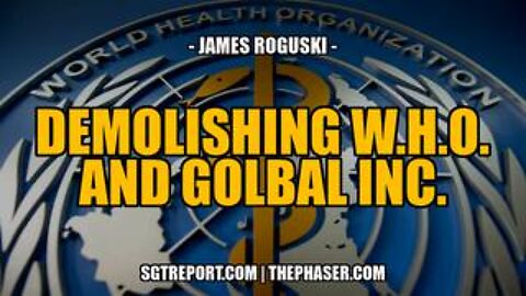 Must Hear: Demolishing the W.H.O. & Global Inc. -- James Roguski