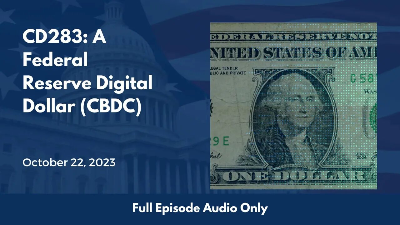 CD283: A Federal Reserve Digital Dollar (CBDC) (Full Podcast Episode)