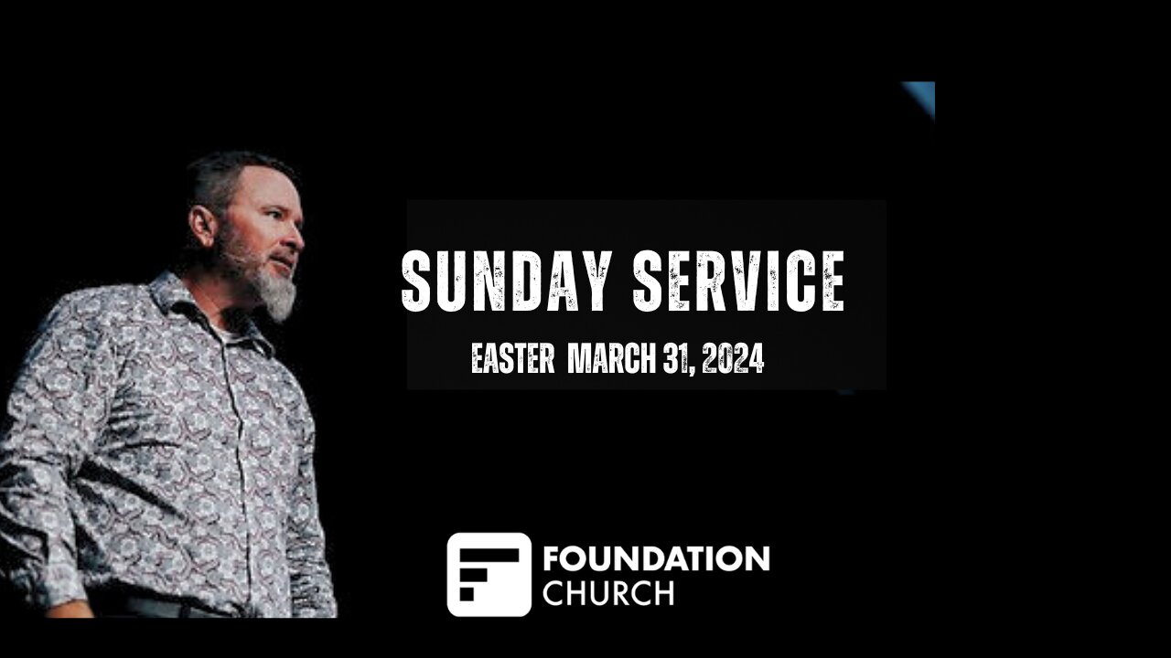 Foundation Church Sunday Service | 03-31-24 | Tom Laipply