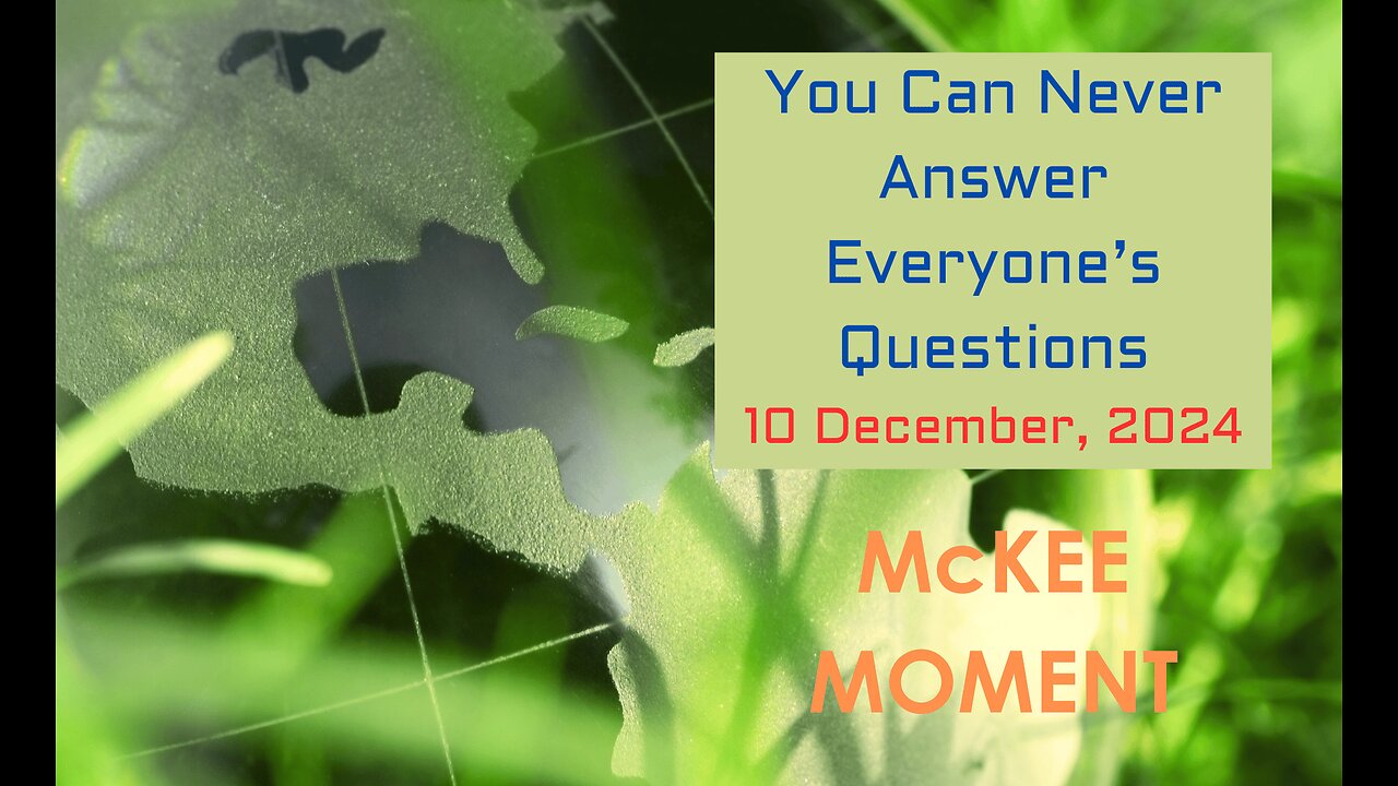 You Can Never Answer Everyone’s Questions – McKee Moment