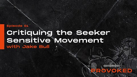 #51 - Critiquing the Seeker Sensitive Movement