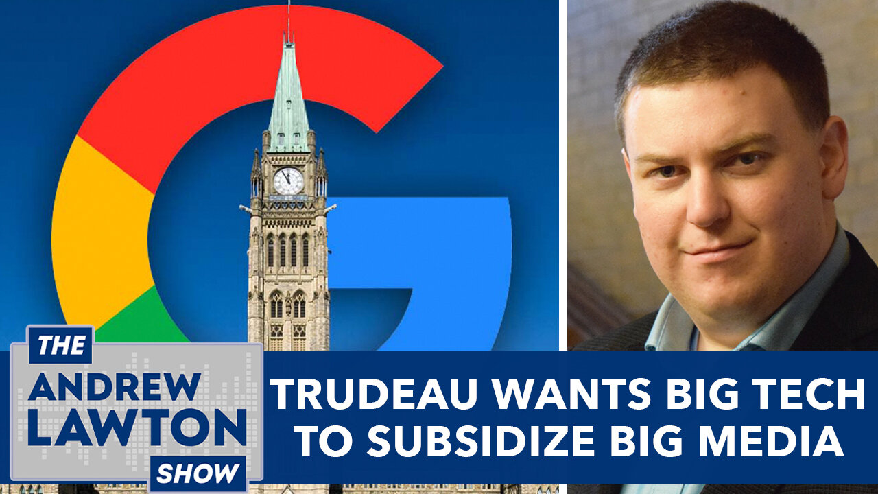 Trudeau wants Big Tech to subsidize Big Media