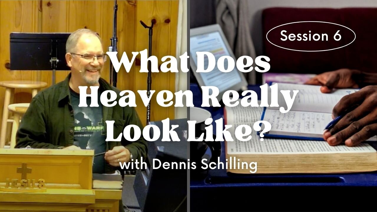 What Does Heaven Really Look Like? — Session 6