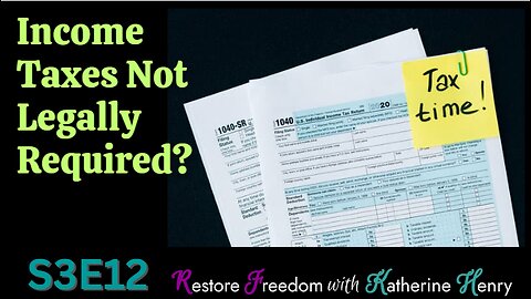 Income Taxes Not Legally Required? S3E12