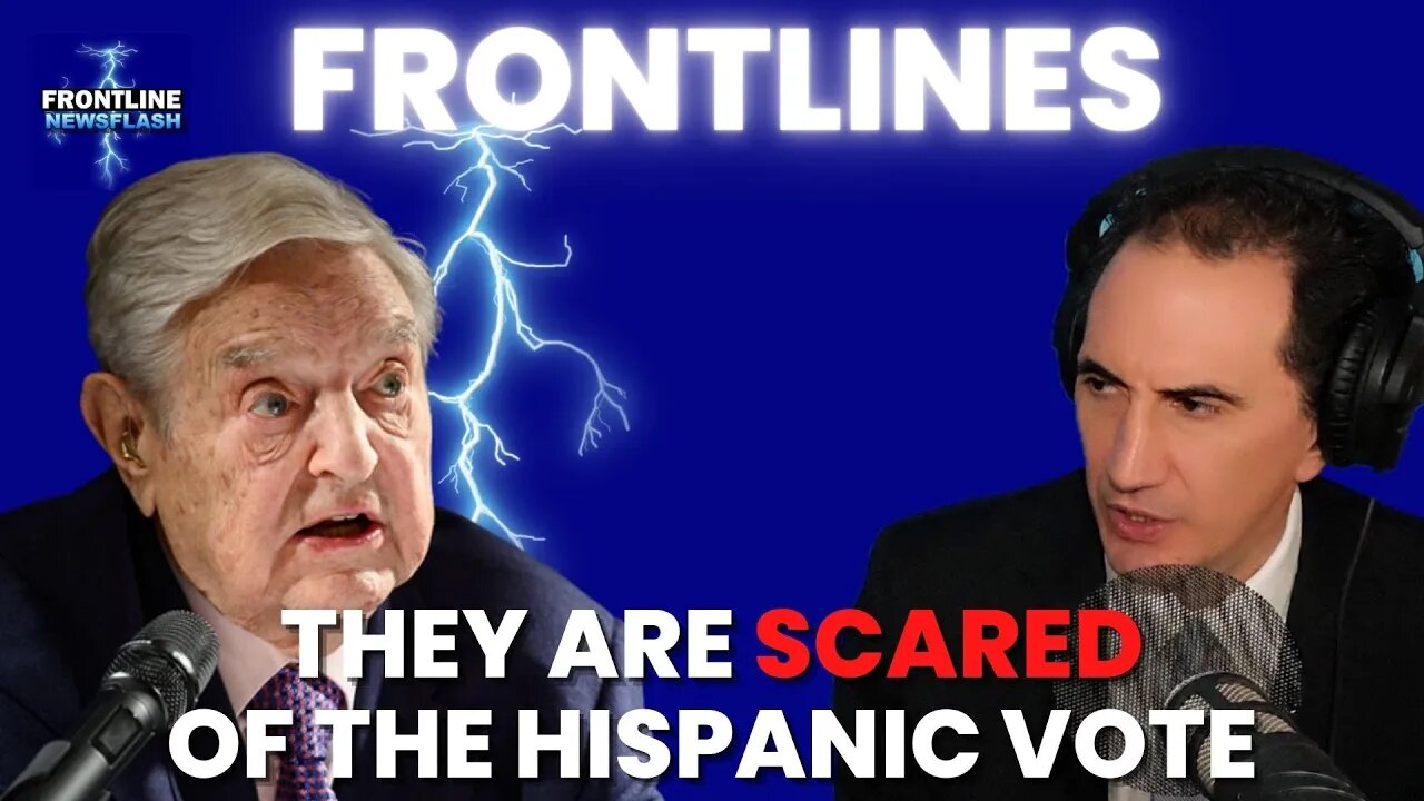 FRONTLINES: Soros and Globalists SCARED of The Hispanic Vote in America...