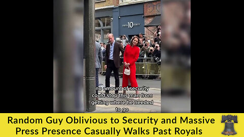 Random Guy Oblivious to Security and Massive Press Presence Casually Walks Past Royals