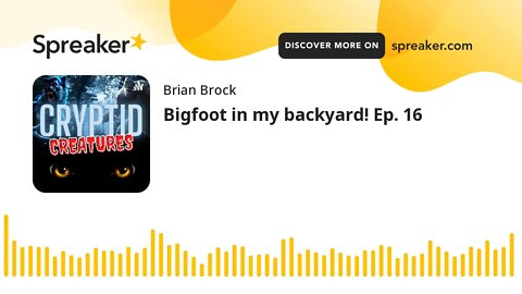 Bigfoot in my backyard! Ep. 16