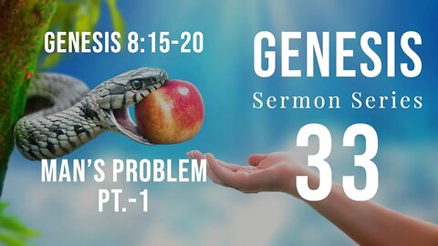 Genesis Sermon Series 33. Man’s Problem, God’s Solution Pt-1. Genesis 8:15-20. Dr. Andy Woods.