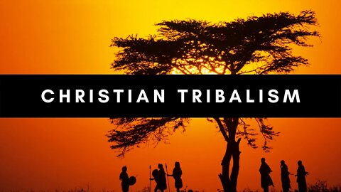 Christian Tribalism