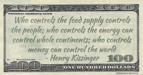 Kissinger control the food you control nation, control energy you control the region