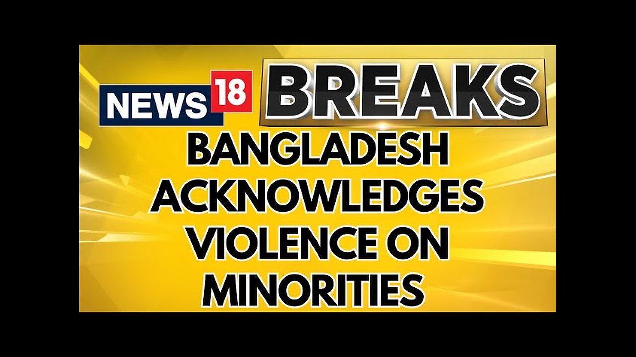 Bangladesh Acknowledges 88 Incidents Of Violence Against Hindus & Minorities | India Bangladesh News