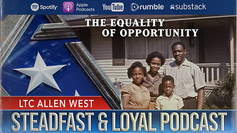 Allen West | Steadfast & Loyal | The Equality of Opportunity